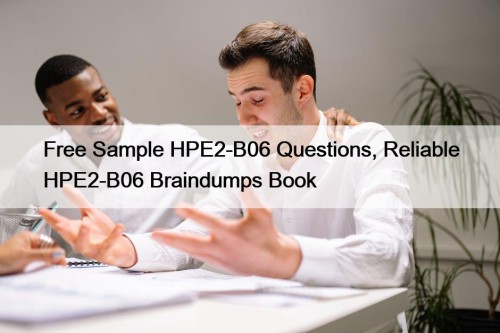 Free Sample HPE2-B06 Questions, Reliable HPE2-B06 Braindumps Book